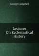 Lectures On Ecclesiastical History, George Campbell 