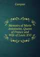 Memoirs of Marie Antoinette, Queen of France and Wife of Louis XVI, Campan 