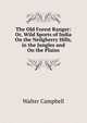 The Old Forest Ranger: Or, Wild Sports of India On the Neilgherry Hills, in the Jungles and On the Plains, Walter Campbell 