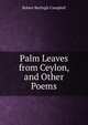 Palm Leaves from Ceylon, and Other Poems, Robert Burleigh Campbell 