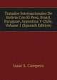 Tratados Internacionales De Bolivia Con El Peru, Brasil, Paraguay, Argentina Y Chile, Volume 1 (Spanish Edition), Isaac S. Campero 
