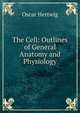 The Cell: Outlines of General Anatomy and Physiology, Hertwig Oscar 