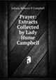 Prayer: Extracts Collected by Lady Hume Campbell, Juliana Rebecca P. Campbell 