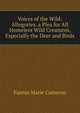 Voices of the Wild: Allegories. a Plea for All Homeless Wild Creatures, Especially the Deer and Birds, Fannie Marie Cameron 