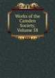 Works of the Camden Society, Volume 58, 