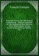 Practical Treatise On Mechanical Engineering .: With an Appendix On the Analysis of Iron and Iron Ores; Observations On the Construction of Steam Boilers . Etc., Francis Campin 