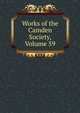 Works of the Camden Society, Volume 59, 