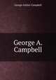 George A. Campbell, George Ashley Campbell 