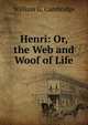 Henri: Or, the Web and Woof of Life, William G. Cambridge 