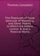 The Pleasures of Hope, Gertrude of Wyoming, and Other Poems. to Which Are Added, Collins' & Gray's Poetical Works, Campbell Thomas 