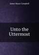 Unto the Uttermost, James Mann Campbell 