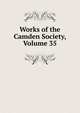 Works of the Camden Society, Volume 35, 