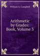 Arithmetic by Grades: Book, Volume 3, William A. Campbell 