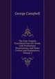 The Four Gospels Translated from the Greek, with Preliminary Dissertations, and Notes Critical and Explanatory, Volume 2, George Campbell 