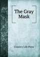 The Gray Mask, Country Life Press 