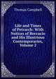 Life and Times of Petrarch: With Notices of Boccacio and His Illustrious Contemporaries, Volume 2, Campbell Thomas 
