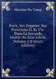 Paris, Ses Organes, Ses Fonctions Et Sa Vie: Dans La Seconde Moitie Du Xixe Siecle, Volume 2 (French Edition), Maxime Du Camp 