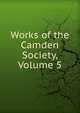 Works of the Camden Society, Volume 5, 