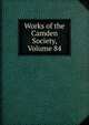 Works of the Camden Society, Volume 84, 