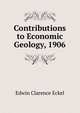 Contributions to Economic Geology, 1906, Edwin Clarence Eckel 
