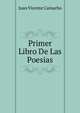 Primer Libro De Las Poesias, Juan Vicente Camacho 