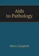 Aids to Pathology, Harry Campbell 