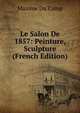 Le Salon De 1857: Peinture, Sculpture (French Edition), Maxime Du Camp 