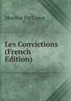 Les Convictions (French Edition), Maxime Du Camp 