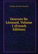 Oeuvres De Leonard, Volume 1 (French Edition), Nicolas-Germain Leonard 