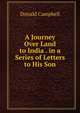A Journey Over Land to India . in a Series of Letters to His Son, Donald Campbell 