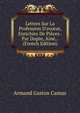 Lettres Sur La Profession D'avocat, Enrichies De Pi?ces .Par Dupin, A?n?, . (French Edition), Armand Gaston Camus 