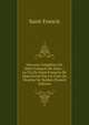 Oeuvres Completes De Saint Francois De Sales .: La Vie De Saint Francois De Sales.Ecrite Par Un Cure Du Diocese De Verdun (French Edition), Saint Francis 