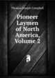 Pioneer Laymen of North America, Volume 2, Thomas Joseph Campbell 