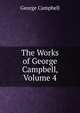 The Works of George Campbell, Volume 4, George Campbell 
