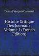 Histoire Critique Des Journaux, Volume 1 (French Edition), Denis Francois Camusat 