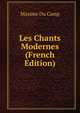 Les Chants Modernes (French Edition), Maxime Du Camp 