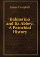 Balmerino and Its Abbey: A Parochial History, James Campbell 