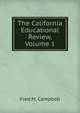 The California Educational Review, Volume 1, Fred M. Campbell 