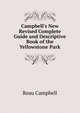 Campbell's New Revised Complete Guide and Descriptive Book of the Yellowstone Park, Reau Campbell 