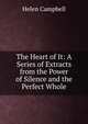 The Heart of It: A Series of Extracts from the Power of Silence and the Perfect Whole, Helen Campbell 