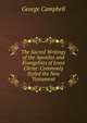 The Sacred Writings of the Apostles and Evangelists of Jesus Christ: Commonly Styled the New Testament, George Campbell 