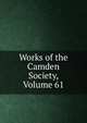 Works of the Camden Society, Volume 61, 