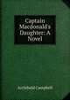 Captain Macdonald's Daughter: A Novel, Archibald Campbell 
