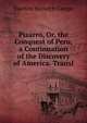 Pizarro, Or, the Conquest of Peru, a Continuation of the Discovery of America. Transl, Joachim Heinrich Campe 