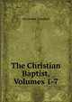 The Christian Baptist, Volumes 1-7, Alexander Campbell 