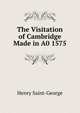 The Visitation of Cambridge Made in A0 1575, Henry Saint-George 