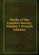 Works of the Camden Society, Volume 1 (French Edition), 