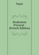 Profession D'avocat . (French Edition), Dupin 