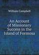 An Account of Missionary Success in the Island of Formosa, William Campbell 