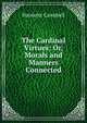 The Cardinal Virtues: Or, Morals and Manners Connected, Harriette Campbell 
